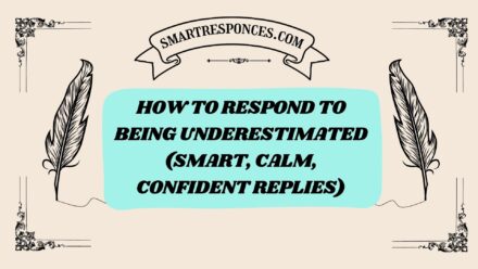 200+ How to Respond to Being Underestimated (Smart, Calm, Confident Replies)