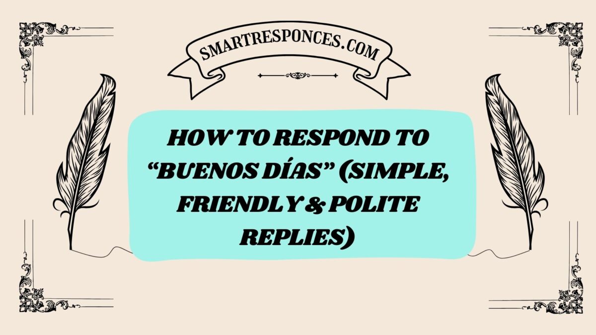 200+ How to Respond to “Buenos Días” (Simple, Friendly & Polite Replies)