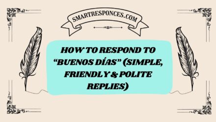 200+ How to Respond to “Buenos Días” (Simple, Friendly & Polite Replies)