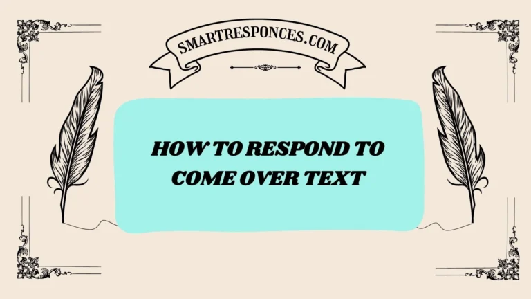 200+ How to Respond to Come Over Text