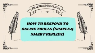 200+ How to Respond to Online Trolls (Simple & Smart Replies)