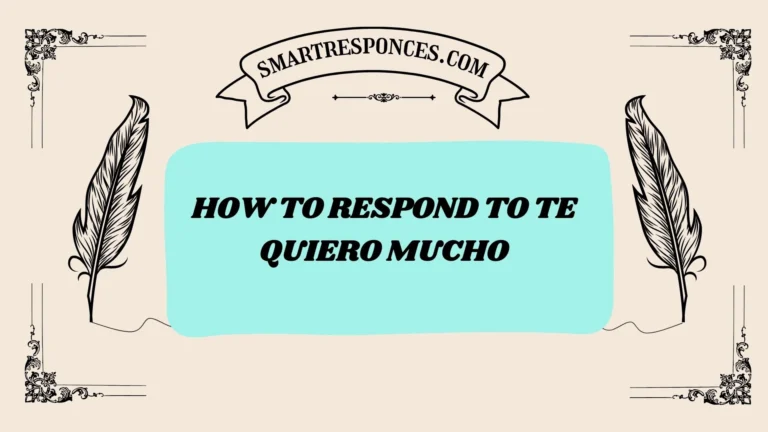 200+ How to Respond to Te Quiero Mucho