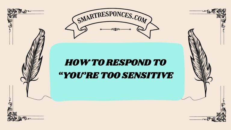 200+ How to Respond to “You’re Too Sensitive