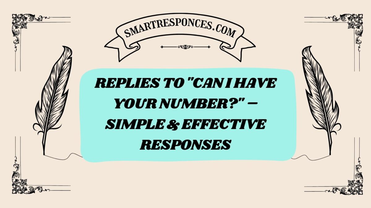 200+ Replies to “Can I Have Your Number?” – Simple & Effective Responses