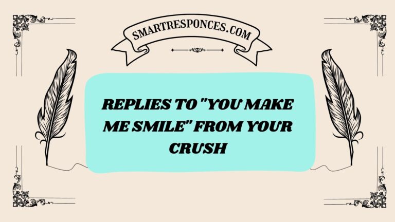 200+ Replies to “You Make Me Smile” from Your Crush