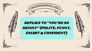 200+ Replies to “You’re So Skinny” (Polite, Funny, Smart & Confident)