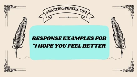 200+ Response Examples for “I Hope You Feel Better”