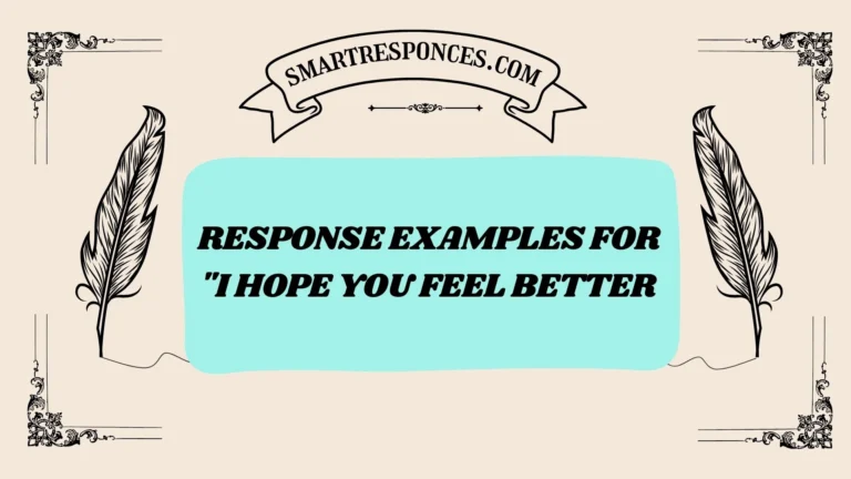 200+ Response Examples for “I Hope You Feel Better”