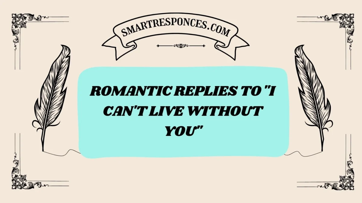 200+ Romantic Replies to “I Can’t Live Without You”