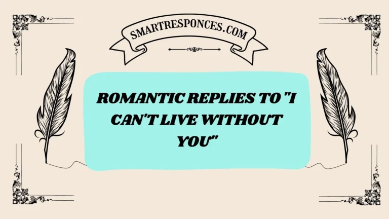 200+ Romantic Replies to “I Can’t Live Without You”