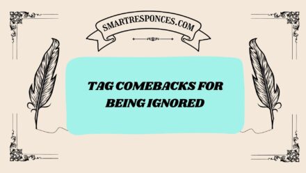 200+ Tag Comebacks for Being Ignored