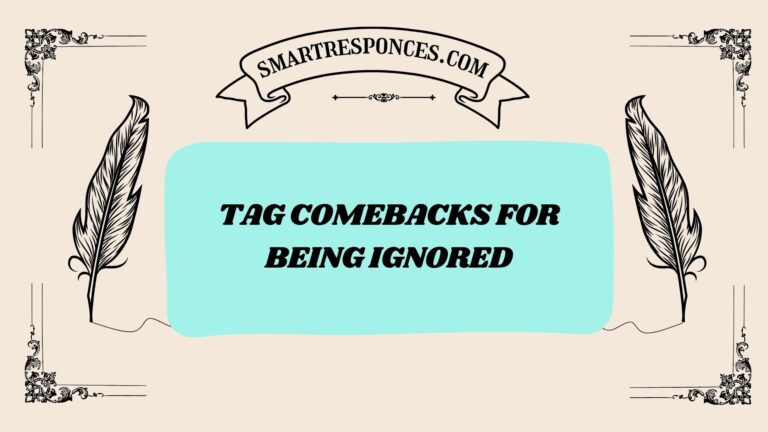 200+ Tag Comebacks for Being Ignored