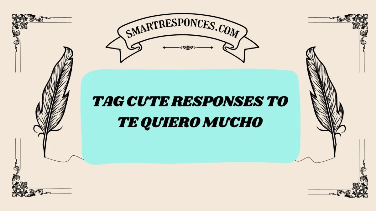 200+ Tag Cute Responses to Te Quiero Mucho