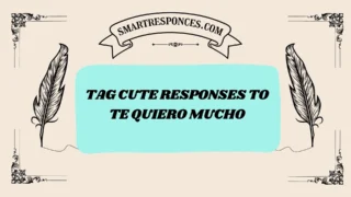 200+ Tag Cute Responses to Te Quiero Mucho