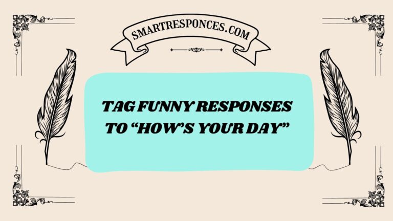 200+ Tag Funny Responses to “How’s Your Day”