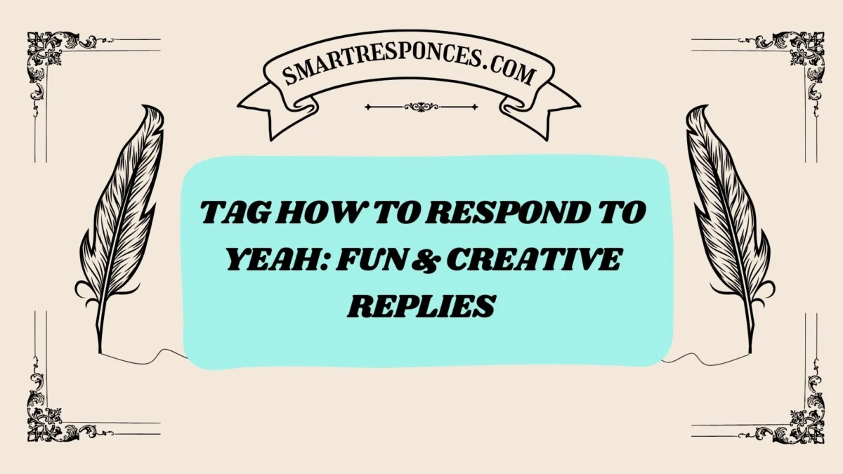 200+ Tag How to Respond to Yeah: Fun & Creative Replies