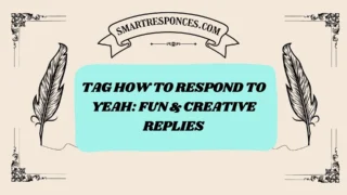 200+ Tag How to Respond to Yeah: Fun & Creative Replies