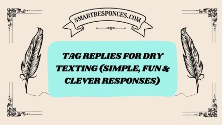 200+ Tag Replies for Dry Texting (Simple, Fun & Clever Responses)