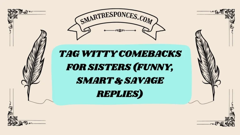 200+ Tag Witty Comebacks for Sisters (Funny, Smart & Savage Replies)