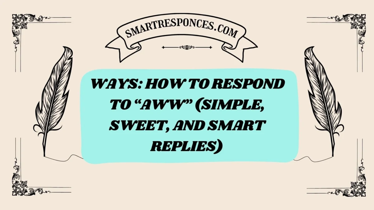 200+ Ways: How to Respond to “Aww” (Simple, Sweet, and Smart Replies)