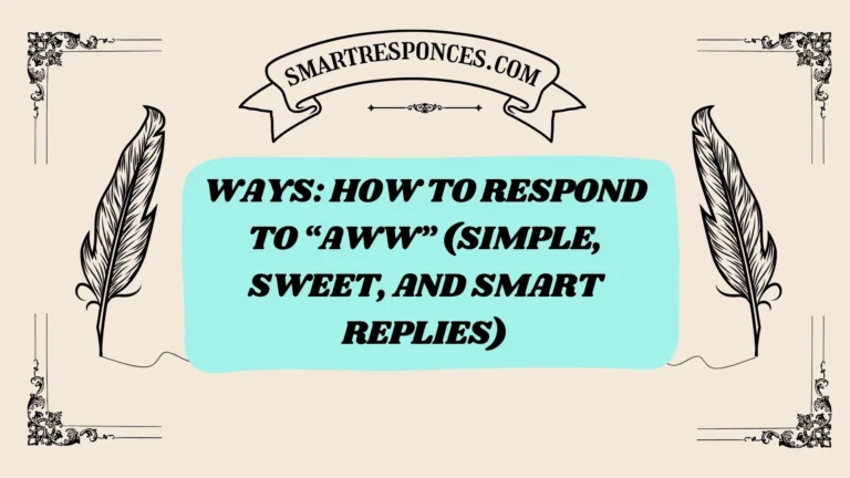 200+ Ways: How to Respond to “Aww” (Simple, Sweet, and Smart Replies)