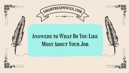 200+ Answers to What Do You Like Most About Your Job