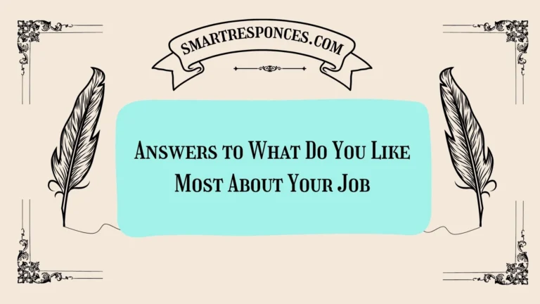 200+ Answers to What Do You Like Most About Your Job