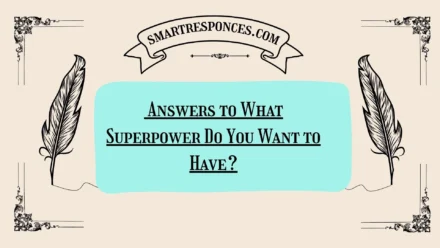 200+ Answers to What Superpower Do You Want to Have?