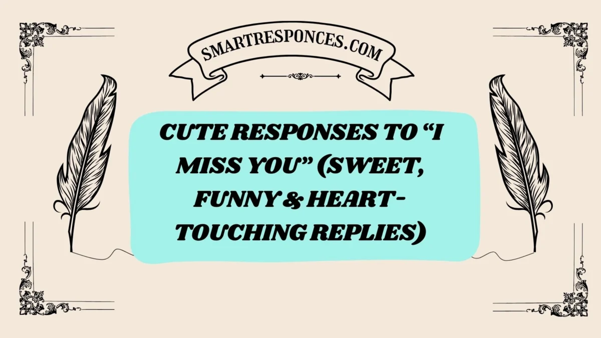 200+ Cute Responses to “I Miss You” (Sweet, Funny & Heart-Touching Replies)