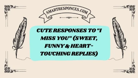 200+ Cute Responses to “I Miss You” (Sweet, Funny & Heart-Touching Replies)