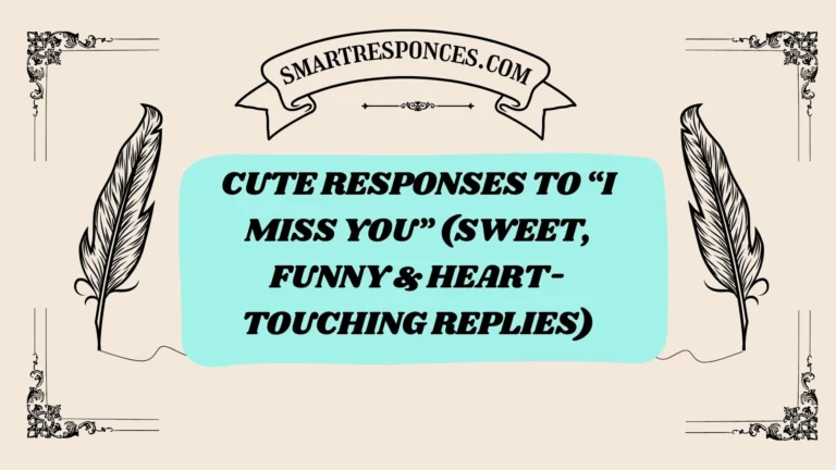 200+ Cute Responses to “I Miss You” (Sweet, Funny & Heart-Touching Replies)