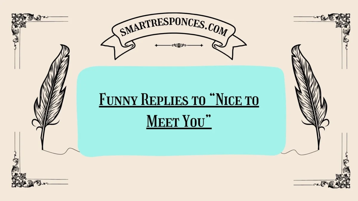 200+Funny Replies to “Nice to Meet You”