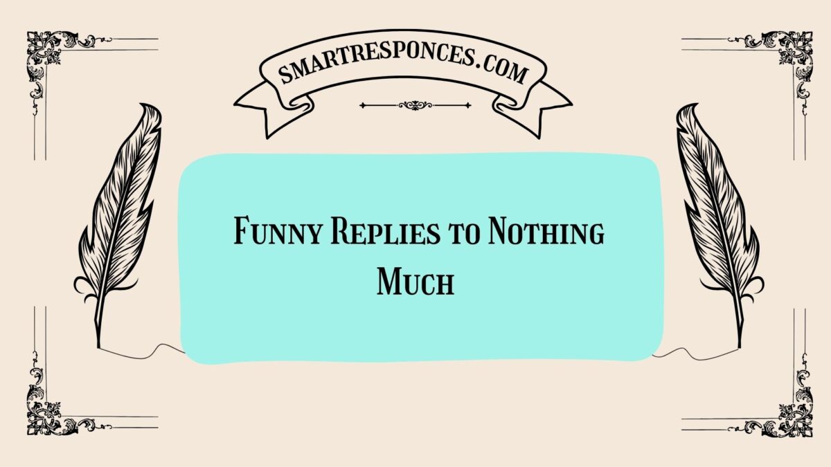200+ Funny Replies to Nothing Much