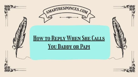 200+ How to Reply When She Calls You Daddy or Papi