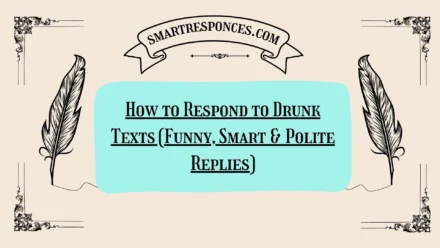 200+ How to Respond to Drunk Texts (Funny, Smart & Polite Replies)