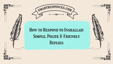 200+ How to Respond to Inshallah: Simple, Polite & Friendly Replies