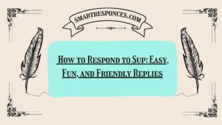 200+ How to Respond to Sup: Easy, Fun, and Friendly Replies
