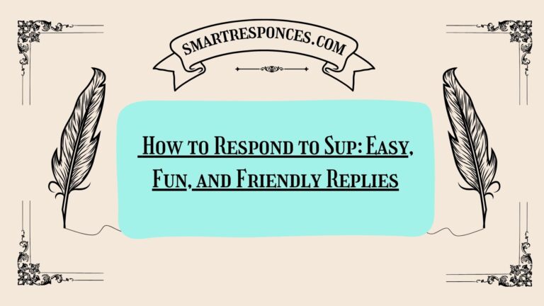 200+ How to Respond to Sup: Easy, Fun, and Friendly Replies