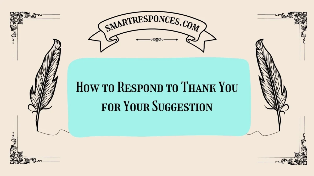 200+ How to Respond to Thank You for Your Suggestion