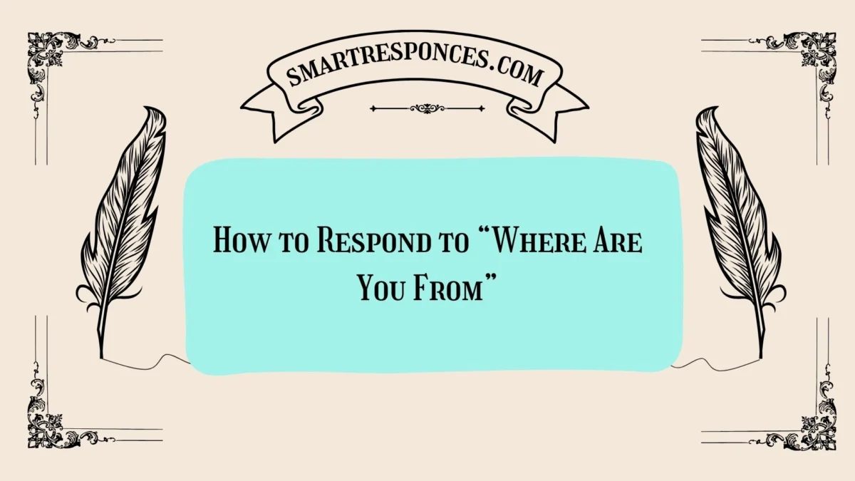 200+ How to Respond to “Where Are You From”