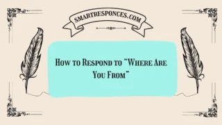 200+ How to Respond to “Where Are You From”