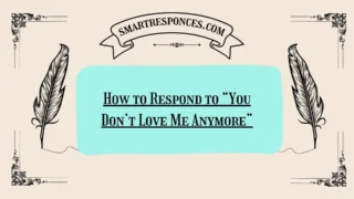 200+ How to Respond to “You Don’t Love Me Anymore”