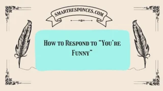 200+ How to Respond to “You’re Funny”