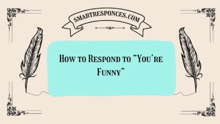 200+ How to Respond to “You’re Funny”