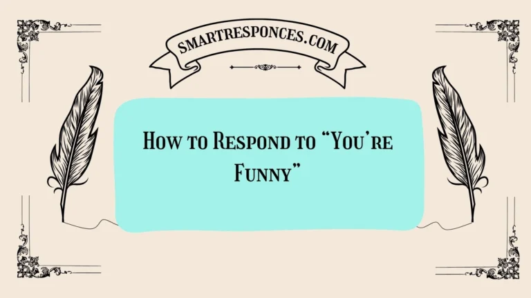 200+ How to Respond to “You’re Funny”