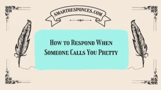 200+ How to Respond When Someone Calls You Pretty