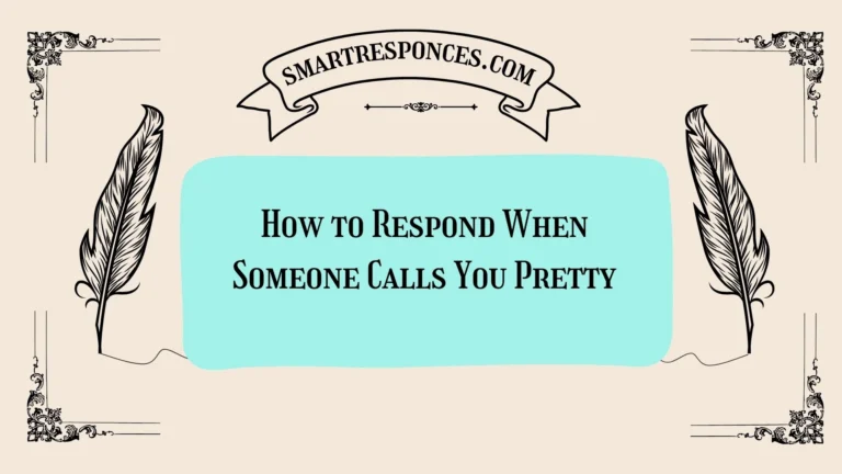200+ How to Respond When Someone Calls You Pretty