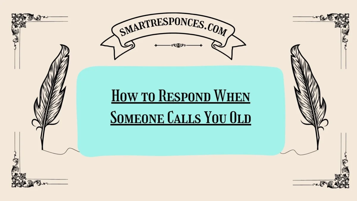 200+ How to Respond When Someone Calls You Old