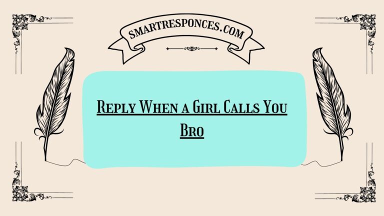 200+ Reply When a Girl Calls You Bro