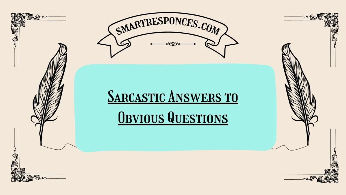 200+ Sarcastic Answers to Obvious Questions